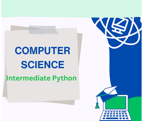 Computer Science: Intermediate Python