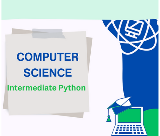 Computer Science: Intermediate Python