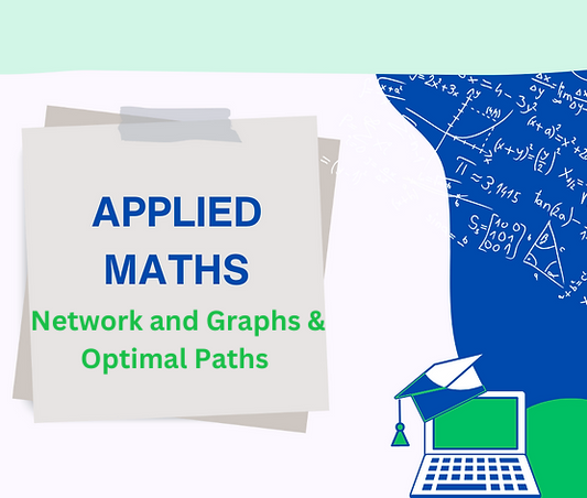 Applied Maths: Networks and Graphs & Optimal Paths